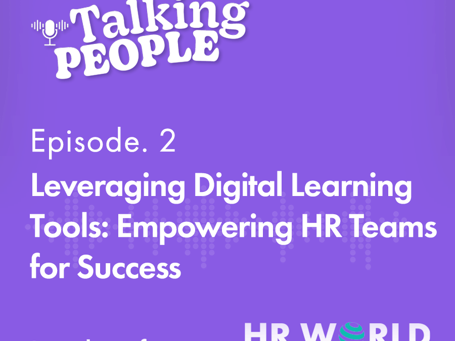 Podcast Ep. 2 – Leveraging Digital Learning Tools: Empowering HR Teams for Success