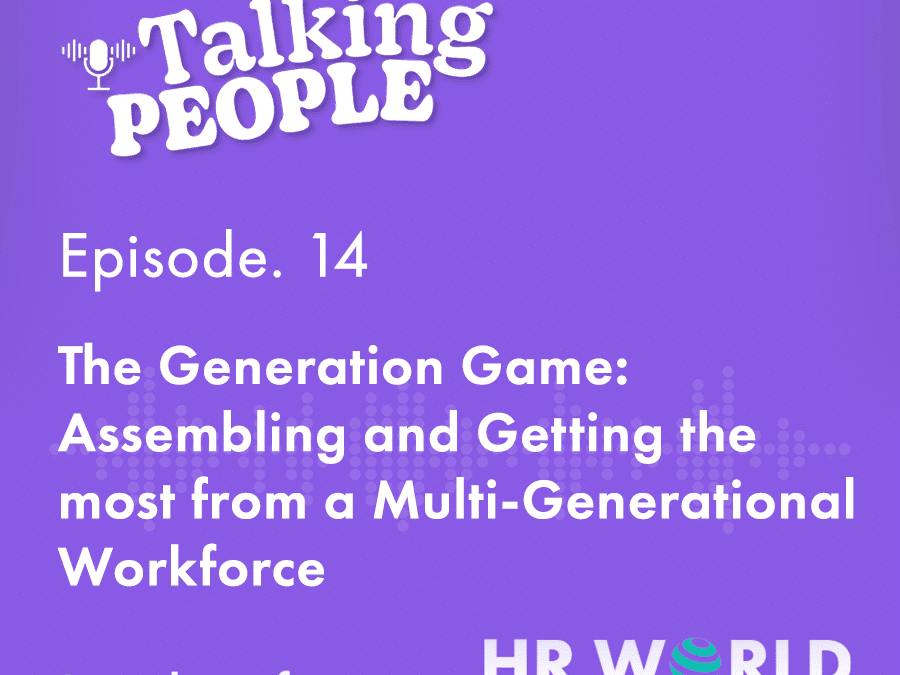 Podcast Ep.14 – The Generation Game: Assembling and Getting the most from a Multi-Generational Workforce
