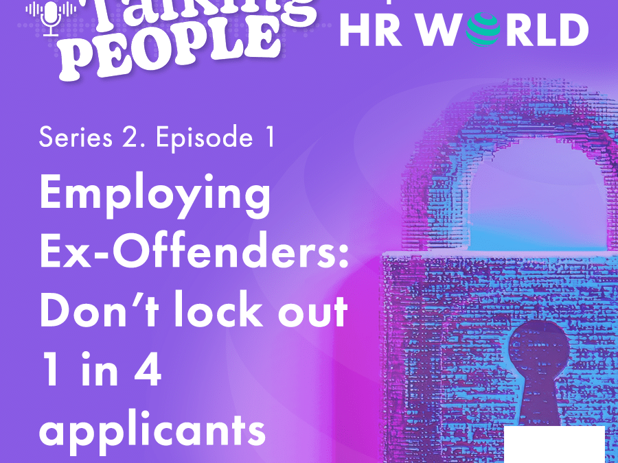 Podcast S2. Ep.1 – Employing Ex-Offenders: Don’t lock out 1 in 4 applicants