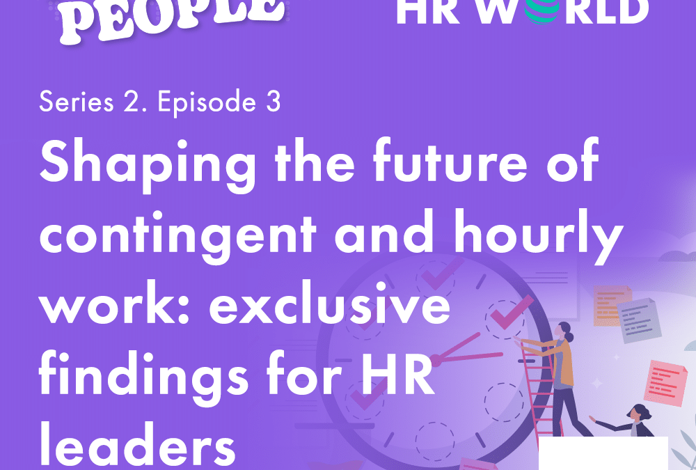 Podcast S2 Ep.3 – Shaping the future of contingent and hourly work: exclusive findings for HR leaders